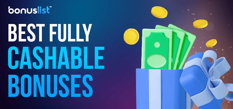 A box full of cash and coins for the best fully cashable bonuses