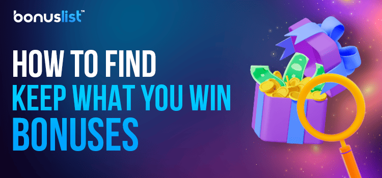 A box full of cash and coins with a magnifying glass explains how to find keep what you win bonuses