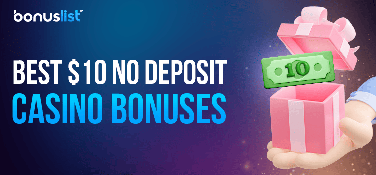 A hand is holding a gift box with a $10 bill for the best $10 no deposit casino bonuses